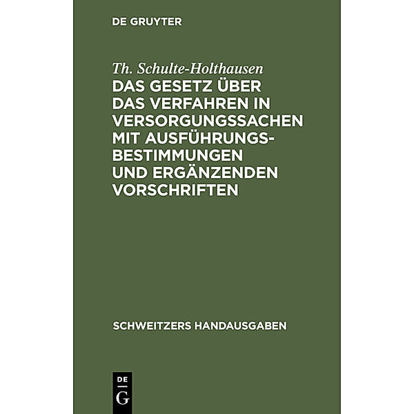 Das Gesetz über das Verfahren in Versorgungssachen mit Ausführungsbestimmungen und ergänzenden Vorschriften, Th. Schulte-Holthausen