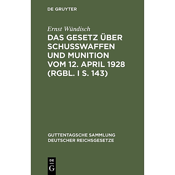 Das Gesetz über Schusswaffen und Munition vom 12. April 1928 (RGBl. I S. 143), Ernst Wündisch