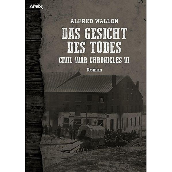 DAS GESICHT DES TODES - CIVIL WAR CHRONICLES VI, Alfred Wallon