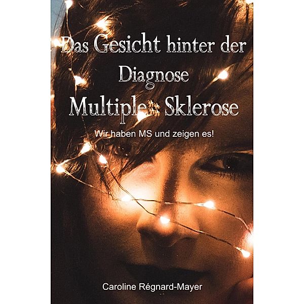 Das Gesicht hinter der Diagnose Multiple Sklerose, Caroline Régnard-Mayer
