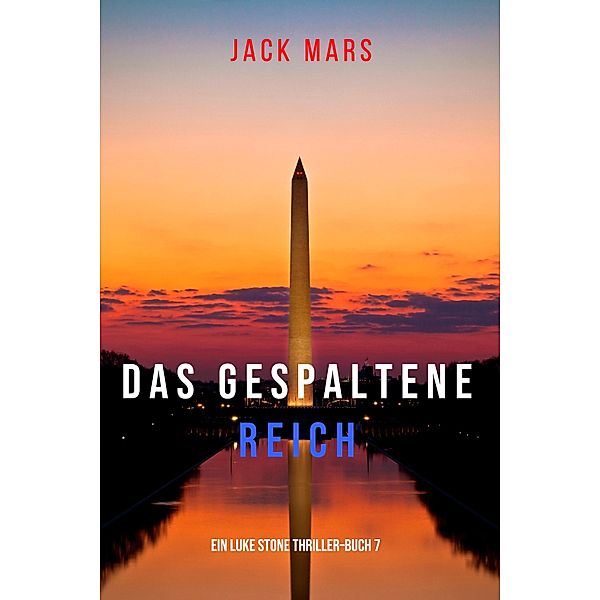 Das Gespaltene Reich (Ein Luke Stone Thriller-Buch 7) / Ein Luke Stone Thriller Bd.7, Jack Mars