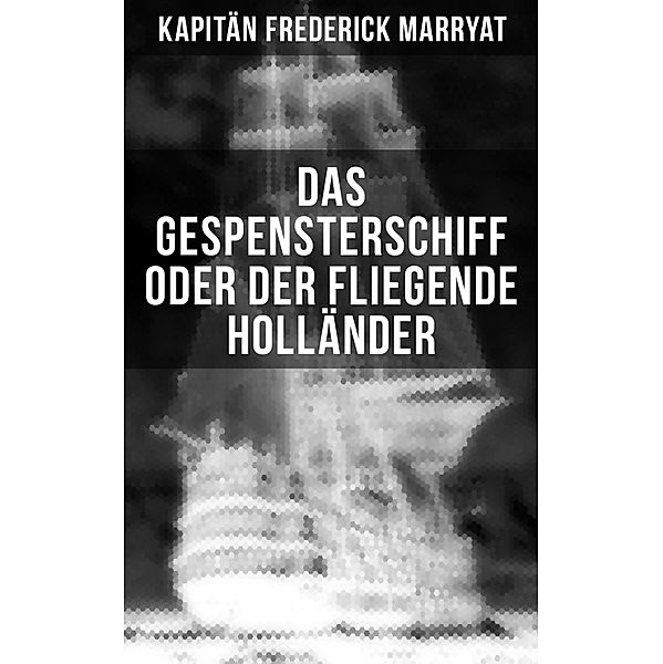 Das Gespensterschiff oder der Fliegende Holländer, Frederick Kapitän Marryat