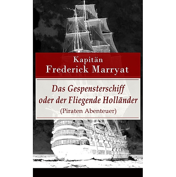 Das Gespensterschiff oder der Fliegende Holländer (Piraten Abenteuer), Frederick Kapitän Marryat