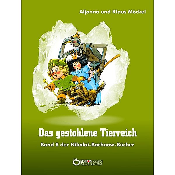 Das gestohlene Tierreich / Nikolai-Bachnow-Bücher über das Zauberland Bd.8, Klaus Möckel, Aljonna Möckel