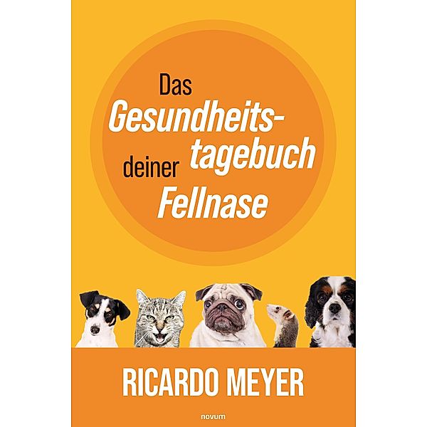 Das Gesundheitstagebuch deiner Fellnase, Ricardo Meyer