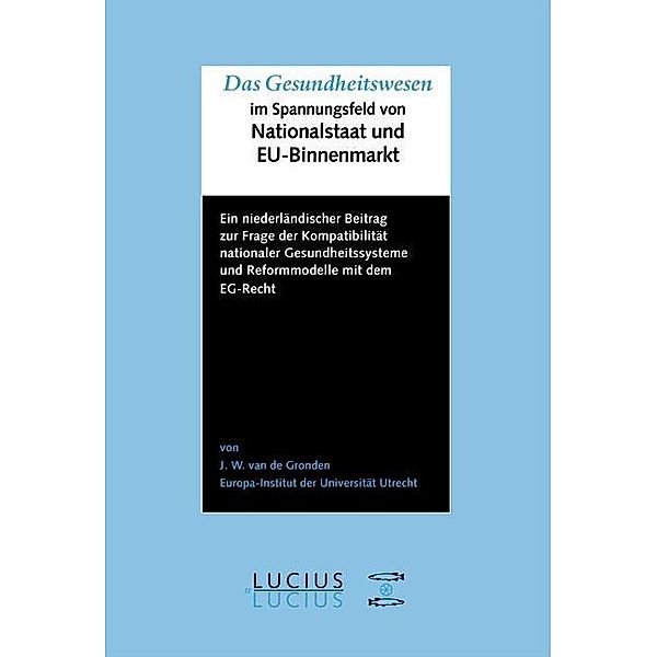 Das Gesundheitswesen im Spannungsfeld von Nationalstaat und EU-Binnenmarkt / Jahrbuch des Dokumentationsarchivs des österreichischen Widerstandes, Johan W Van De Gronden