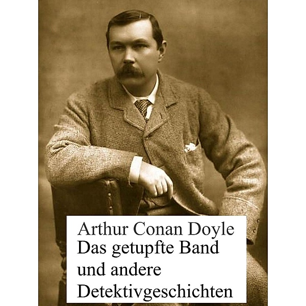 Das getupfte Band und andere Detektivgeschichten, Arthur Conan Doyle