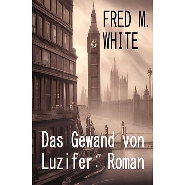Das Gewand von Luzifer: Roman, Fred M. White