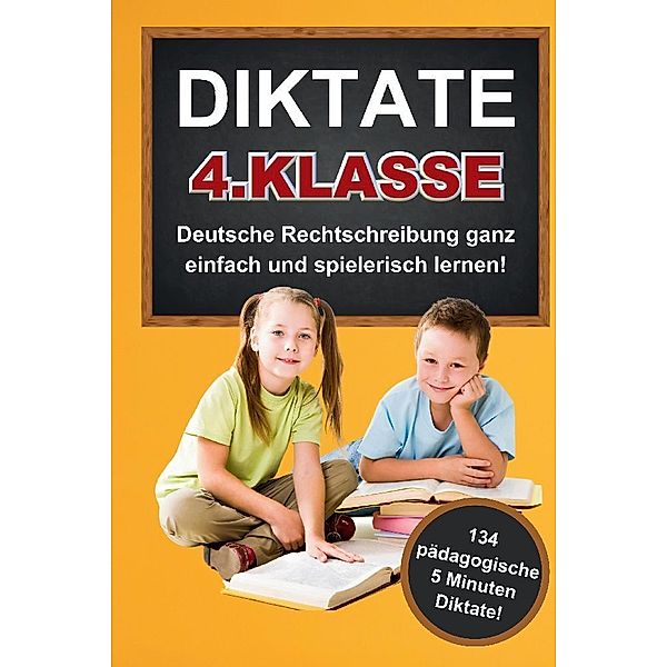 Das gezielte Rechtschreibtraining für zu Hause! Diktate 4. Klasse - 134 Übungsdiktate Lernen mit Spass!, S&L Inspirations Lounge