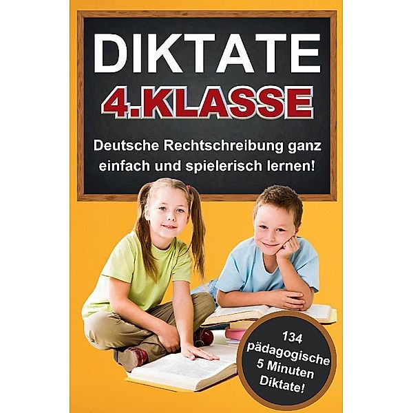 Das gezielte Rechtschreibtraining für zu Hause! Diktate 4. Klasse - 134 Übungsdiktate Lernen mit Spaß!, S&L Inspirations Lounge