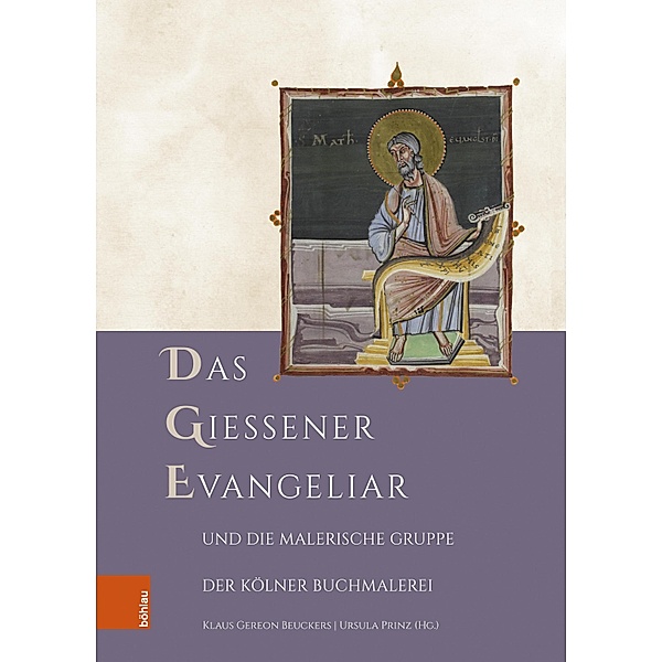 Das Gießener Evangeliar und die Malerische Gruppe der Kölner Buchmalerei / Forschungen zu Kunst, Geschichte und Literatur des Mittelalters Bd.9