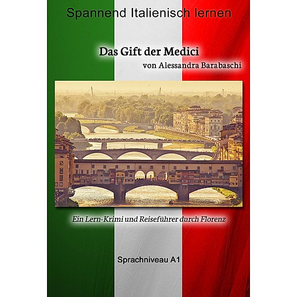 Das Gift der Medici - Sprachkurs Italienisch-Deutsch A1 / Sprachkurs Italienisch-Deutsch, Alessandra Barabaschi