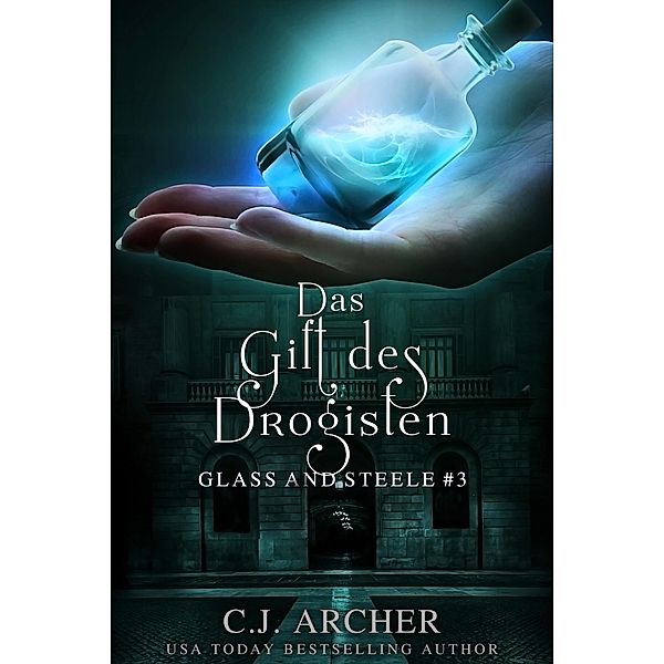 Das Gift des Drogisten: Glass and Steele (Glass and Steele Serie, #3) / Glass and Steele Serie, C. J. Archer
