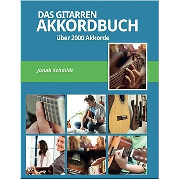 Das Gitarren Akkordbuch - Über 2000 Gitarrenakkorde - Pop-Rock-Jazz-Blues-Klassik, Jonah Schmidt