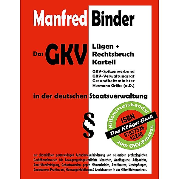 Das GKV Lügen und Rechtsbruch Kartell in der deutschen Staatsverwaltung, Manfred Binder
