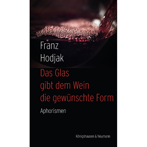 Das Glas gibt dem Wein die gewünschte Form, Franz Hodjak
