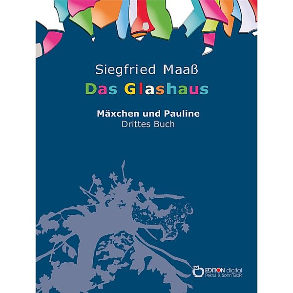 Das Glashaus / Mäxchen und Pauline Bd.3, Siegfried Maaß