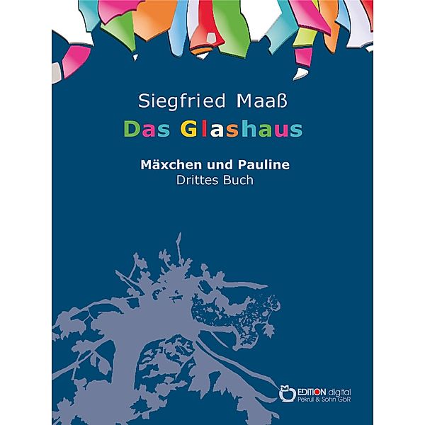 Das Glashaus / Mäxchen und Pauline Bd.3, Siegfried Maass