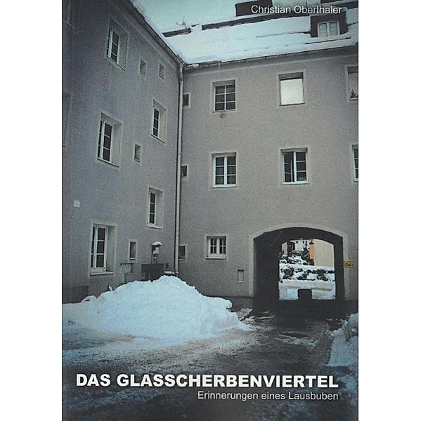 Das Glasscherbenviertel - Erinnerungen eines Lausbuben, Christian Oberthaler