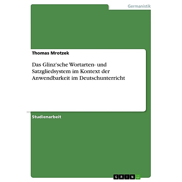 Das Glinz'sche Wortarten- und Satzgliedsystem im Kontext der Anwendbarkeit im Deutschunterricht, Thomas Mrotzek
