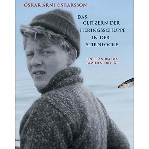 Das Glitzern der Heringsschuppe in der Stirnlocke, Óskar Árne Oskarsson