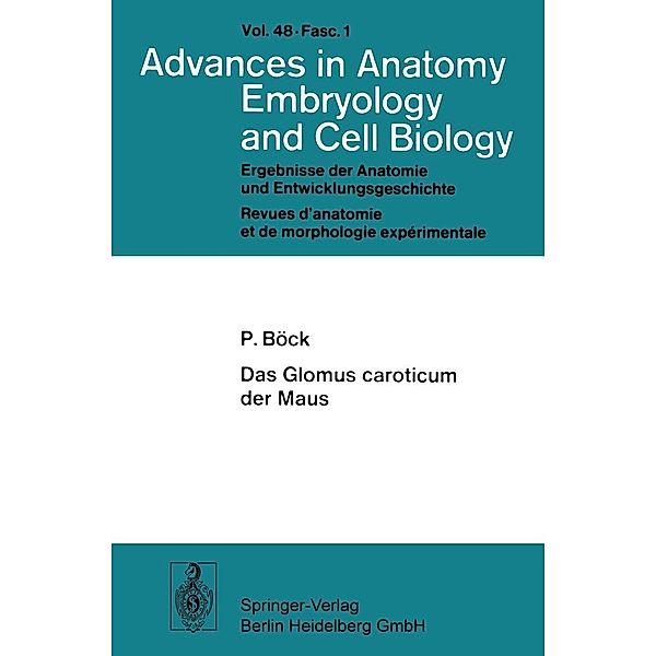Das Glomus caroticum der Maus / Advances in Anatomy, Embryology and Cell Biology Bd.48/1, P. Böck