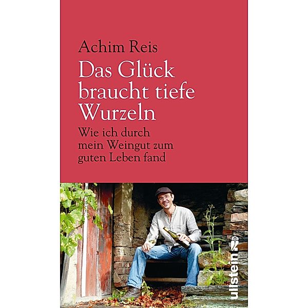 Das Glück braucht tiefe Wurzeln / Ullstein eBooks, Achim Reis