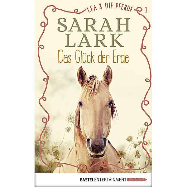 Das Glück der Erde / Lea und die Pferde Bd.1, Sarah Lark