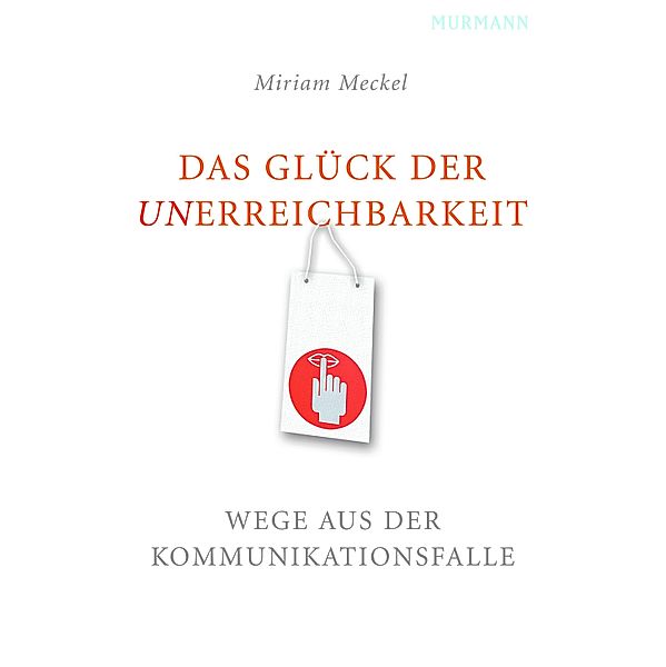 Das Glück der Unerreichbarkeit, Miriam Meckel