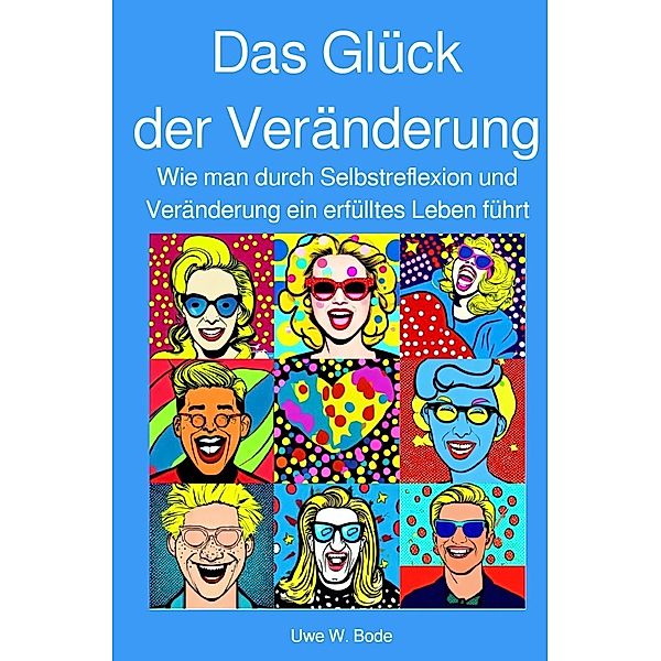 Das Glück der Veränderung, Uwe W. Bode