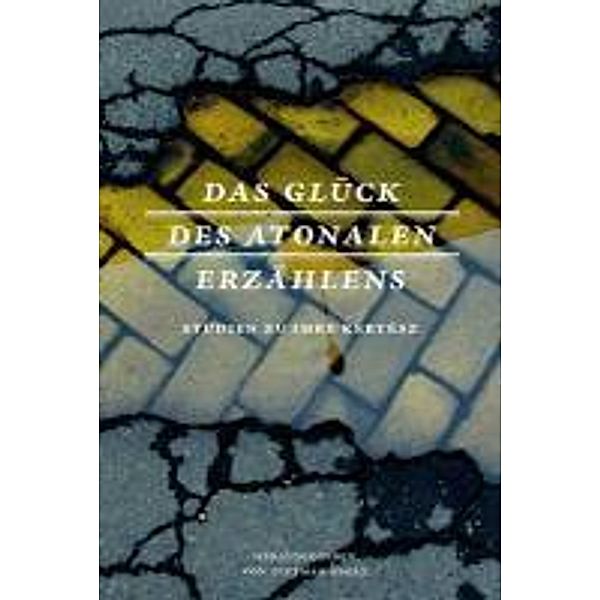 Das Glück des atonalen Erzählens, Dietmar Ebert, Christina Viragh, Alexandra Lüse, Ilma Rakusa, Ferdinand Zehentreiter, Irene Heidelberger-Leonard, Lothar Csossek, Péter Varga, László F. Földényi, Volkhard Knigge, Ingo Schulze, Christian Frankenfeld