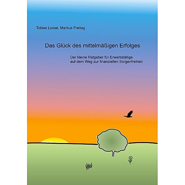 Das Glück des mittelmäßigen Erfolges, Tobias Loose, Markus Freitag