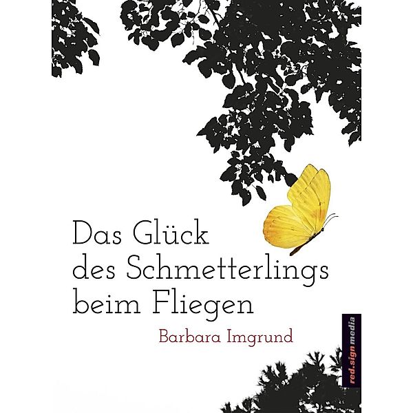 Das Glück des Schmetterlings beim Fliegen, Barbara Imgrund