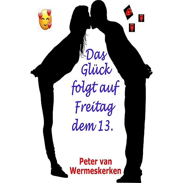 Das Glück folgt auf Freitag dem 13., Peter van Wermeskerken