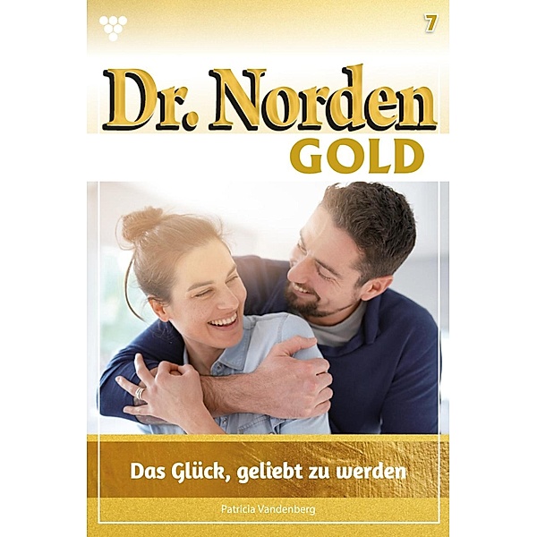 Das Glück, geliebt zu werden / Dr. Norden Gold Bd.7, Patricia Vandenberg