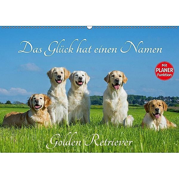 Das Glück hat einen Namen - Golden Retriever (Wandkalender 2018 DIN A2 quer), Sigrid Starick