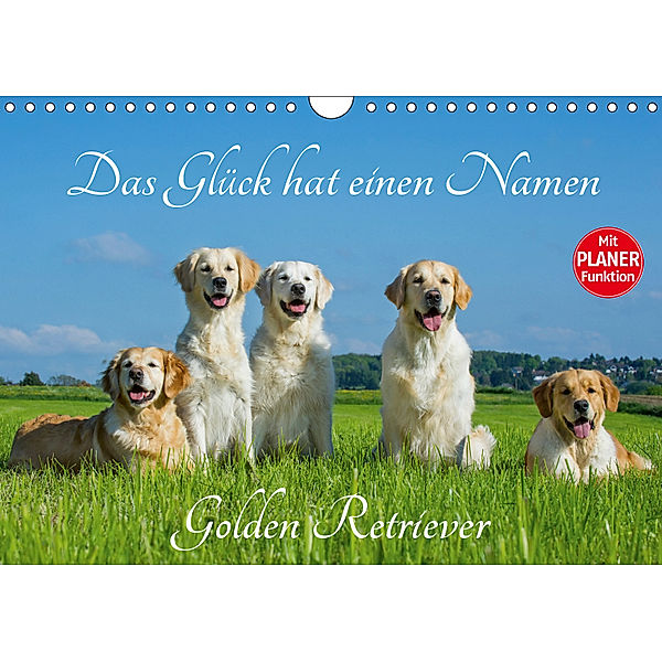 Das Glück hat einen Namen - Golden Retriever (Wandkalender 2019 DIN A4 quer), Sigrid Starick
