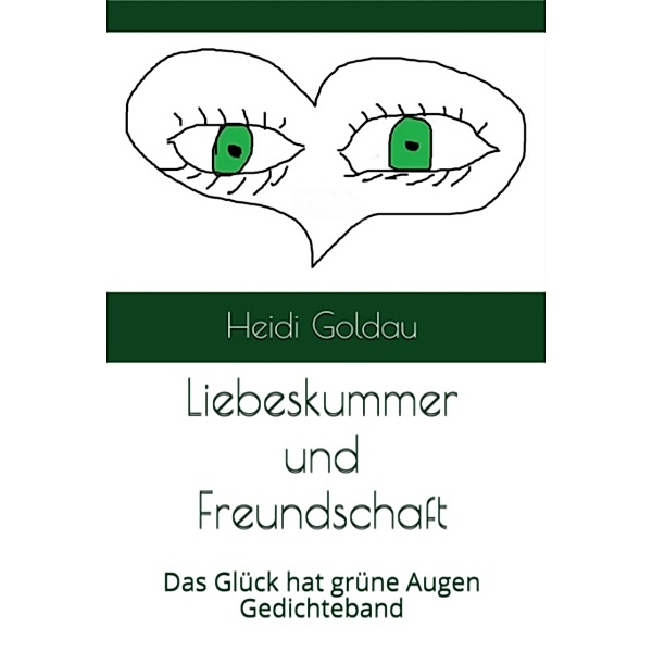 Das Glück hat grüne Augen: Liebeskummer und Freundschaft, Heidi Goldau