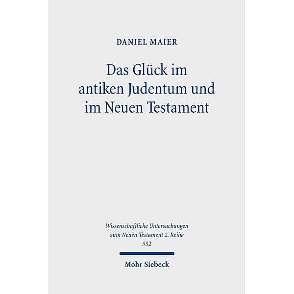 Das Glück im antiken Judentum und im Neuen Testament, Daniel Maier