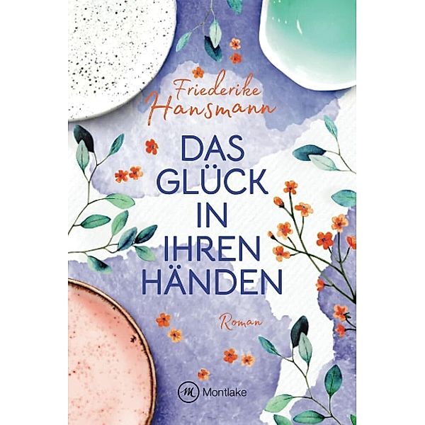 Das Glück in ihren Händen, Friederike Hansmann