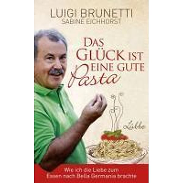 Das Glück ist eine gute Pasta, Luigi Brunetti, Sabine Eichhorst