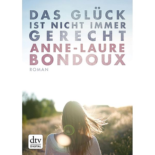 Das Glück ist nicht immer gerecht, Anne-Laure Bondoux