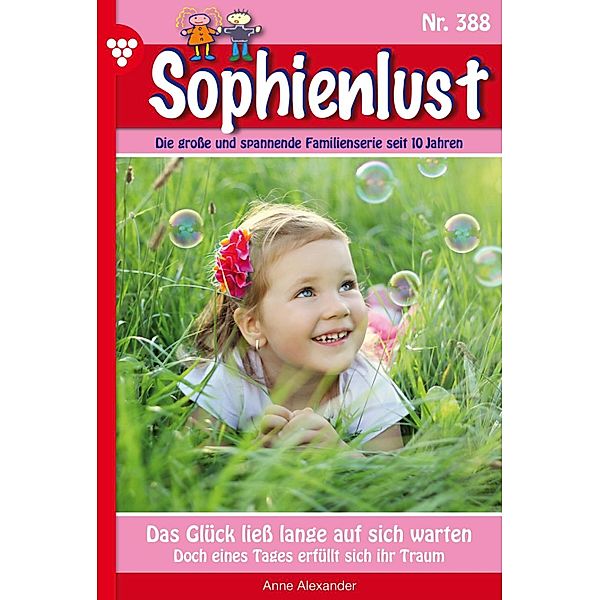 Das Glück ließ  lange auf sich warten / Sophienlust Bd.388, Anne Alexander