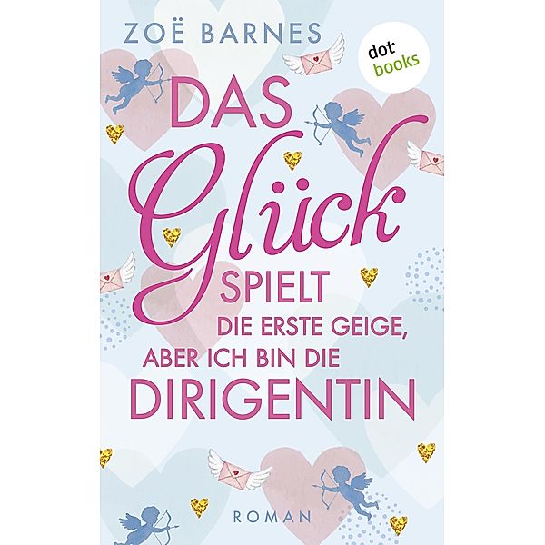 Das Glück spielt die erste Geige, aber ich bin die Dirigentin / Cheltenham Bd.3, Zoë Barnes