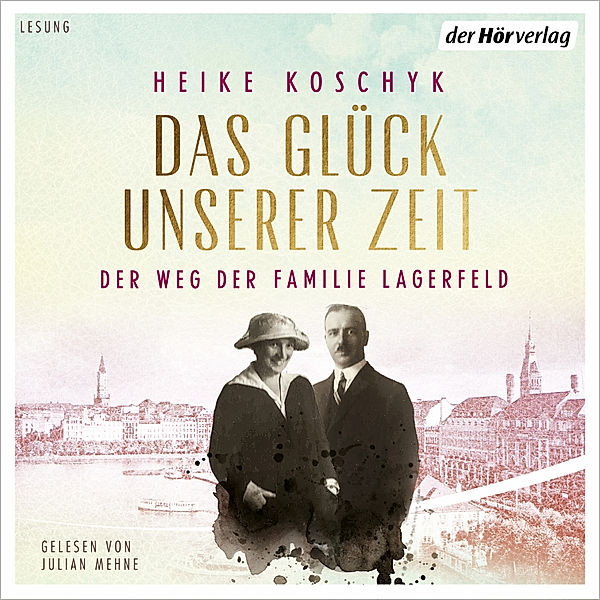 Das Glück unserer Zeit. Der Weg der Familie Lagerfeld, Heike Koschyk