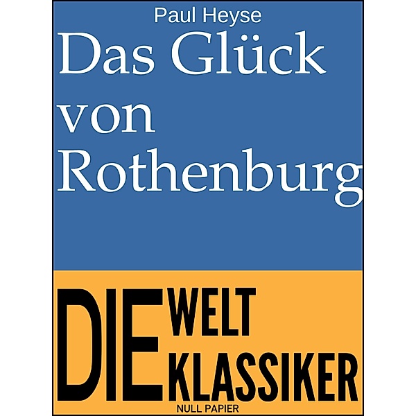 Das Glück von Rothenburg / 99 Welt-Klassiker, Paul Heyse