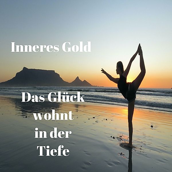 Das Glück wohnt in der Tiefe, INNERES GOLD