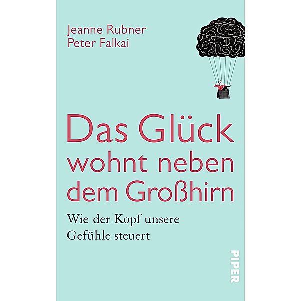 Das Glück wohnt neben dem Großhirn, Peter Falkai, Jeanne Rubner