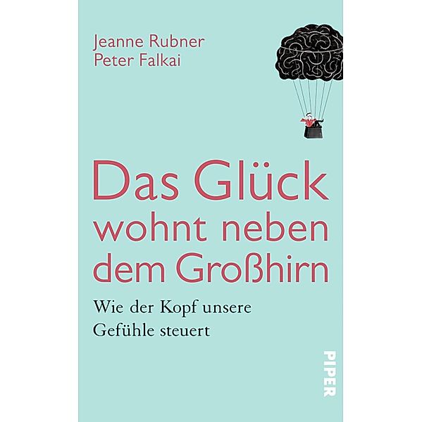 Das Glück wohnt neben dem Großhirn, Peter Falkai, Jeanne Rubner