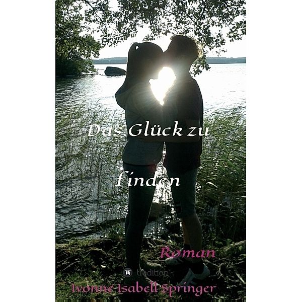 Das Glück zu finden, Ivonne Isabell Springer